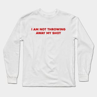 I am Not Throwing My Shot Long Sleeve T-Shirt